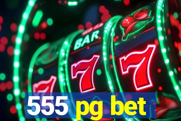 555 pg bet